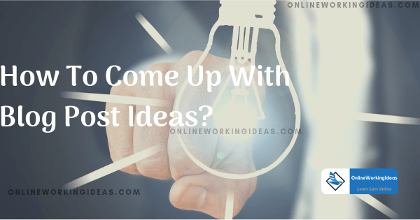 How To Come Up With Blog Post Ideas