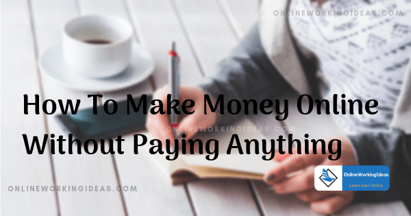 How To Make Money Online Without Paying Anything