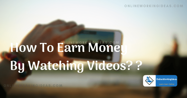 How To Earn Money By Watching Videos