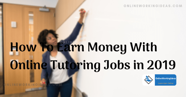 How To Earn Money With Online Tutoring Jobs in 2019