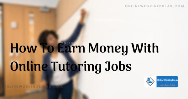 How to earn money with onine tutoring jobs
