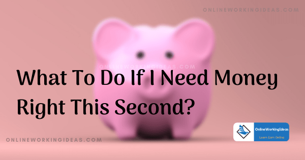 i need money right this second