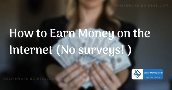 How to Earn Money on the Internet (No surveys! )