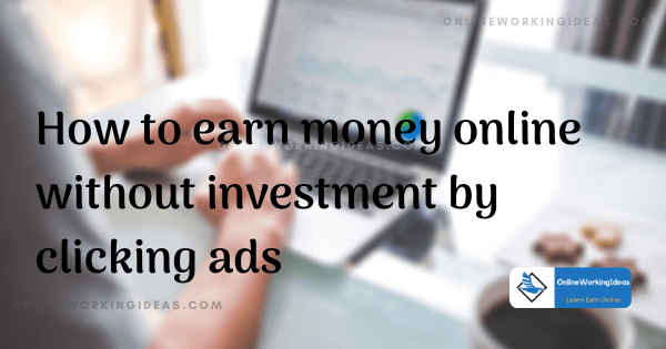 How to earn money online without investment by clicking ads