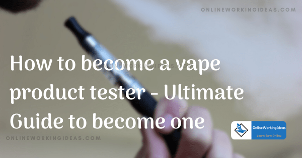 How to become a vape product tester